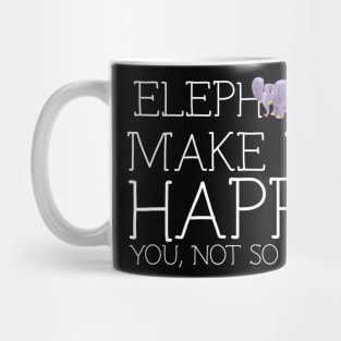 Elephant make me happy you not so much Mug